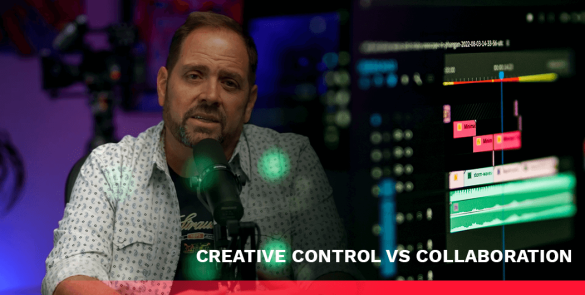 Video production Collaboration vs Creative Control
